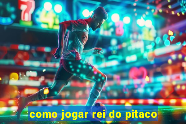 como jogar rei do pitaco